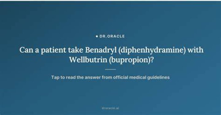 Can I take Benadryl with buPROPion?