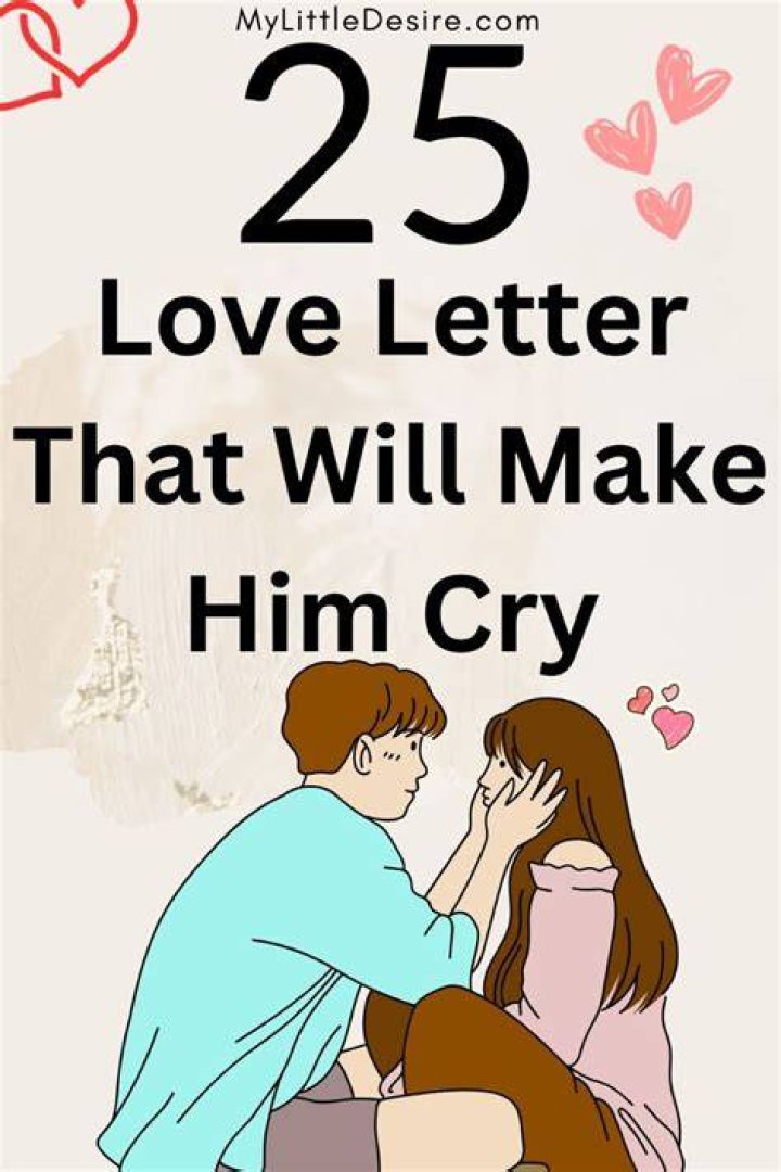 How do you write a love letter that will make him cry?